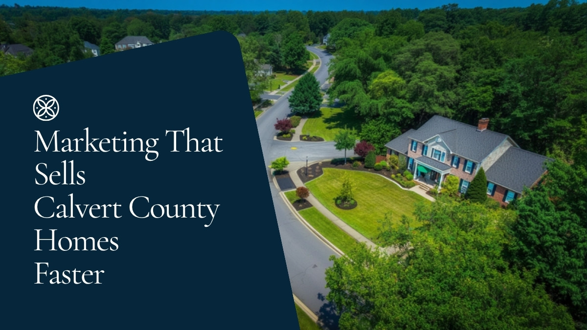 How Modern Marketing Sells Calvert County Homes Faster